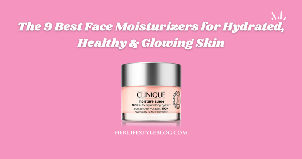 Best Face Moisturizers for Hydrated, Healthy & Glowing Skin
