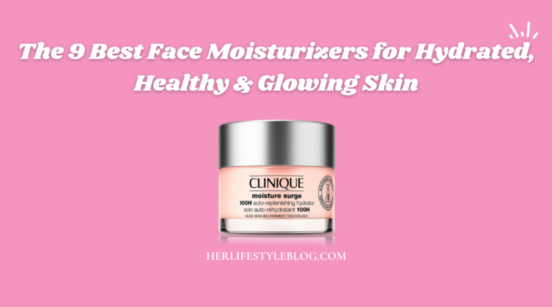 The 9 Best Moisturizers for Hydrated, Healthy and Glowing Skin